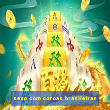 sexo com coroas brasileiras